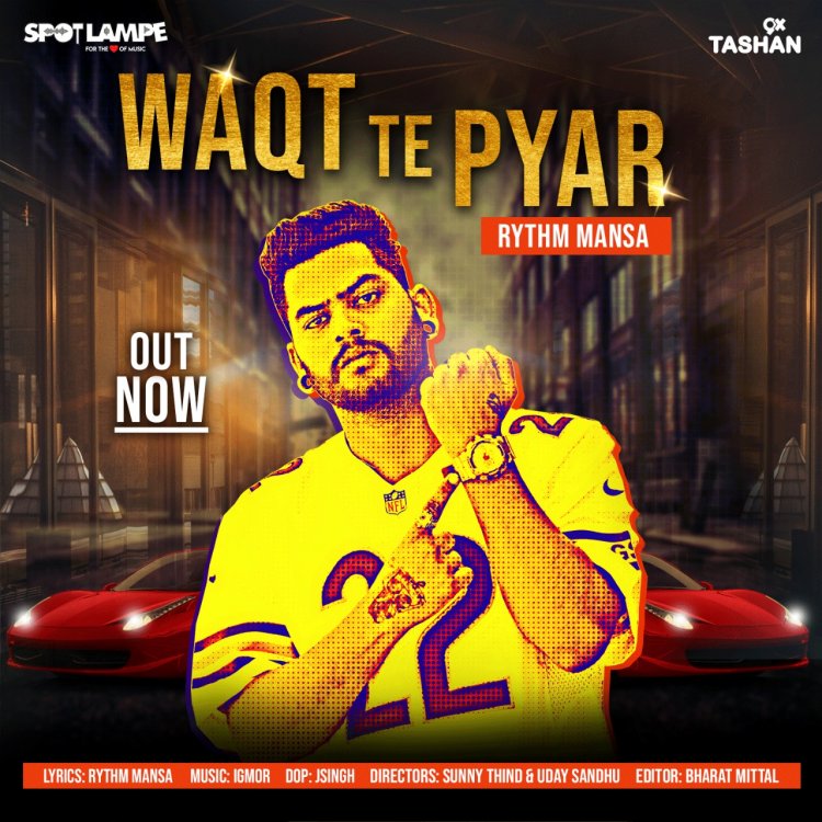 SpotlampE presents ‘Waqt Te Pyar’ by Rythm Mansa - A song based on reality of life