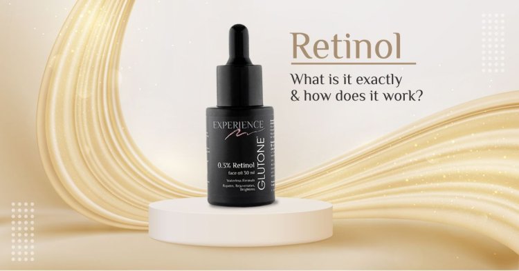 RETINOL: The Smart Strategy To Preserve Beauty